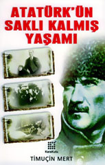 Atatürk'ün Saklı Kalmış Yaşamı Timuçin Mert